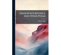 Shadow & Substance, And Other Poems