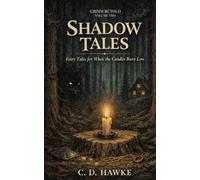 Shadow Tales: Fairy Tales for When the Candles Burn Low (Grimm Retold)
