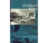 Shadow Tibet: Selected Writings 1989 to 2004