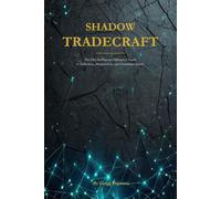 SHADOW TRADECRAFT: The Elite Intelligence Operative’s Guide to Infiltration, Manipulation, and Clandestine Tactics