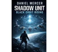 Shadow Unit: Black Orbit Rising: An Elite Special Forces Military Science Fiction Space Warfare Thriller (Shadow Unit Operations)