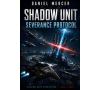 Shadow Unit: Severance Protocol: An Elite Military Science Fiction AI Warfare Thriller: 3 (Shadow Unit Operations)