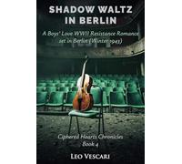 Shadow Waltz in Berlin - A Boys' Love WWII Resistance Romance set in Berlin (Winter 1943): 4 (Ciphered Hearts Chronicles)