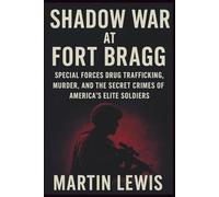 Shadow War at Fort Bragg: Special Forces Drug Trafficking, Murder, and the Secret Crimes of America’s Elite Soldiers