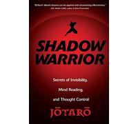 Shadow Warrior: Ninja Secrets of Invisibility, Mind Reading, and Thought Control