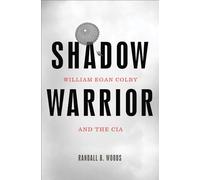 Shadow Warrior: William Egan Colby and the CIA