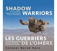 Shadow Warriors / Les Guerriers de l'Ombre: The Canadian Special Operations Forces Command / Le Commandement des Forces d’Opérations Spéciales du Canada