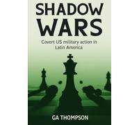 Shadow Wars: Covert US Military Operations in Latin America, 1850-Present