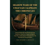 SHADOW WARS OF THE UMAYYAD CALIPHATE THE CHRONICLES: Umayyad Statecraft: Real-World Espionage Chronicles, Deep-Cover Human Intelligence Case Files, ... Shadow Intelligence & Ancient Statecraft)