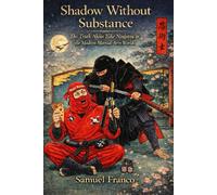 Shadow Without Substance The Truth About Fake Ninjutsu In The Modern Martial Arts World