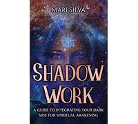 Shadow Work: A Guide to Integrating Your Dark Side for Spiritual Awakening