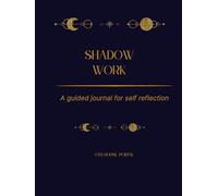 Shadow Work: A guided journal for self reflection