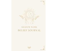 Shadow Work Belief Journal: Reframe Thoughts, Shift and Align Mindset _ Mindful, Guided Writing for Self Reflection, Healing, Gratitude and Growth.