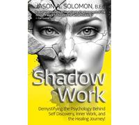 Shadow Work: Demystifying the Psychology Behind Self Discovery, Inner Work and the Healing Journey. How Freud and Jung’s views shaped today’s ... Psychology: A Series for Inner Truth-Seekers)