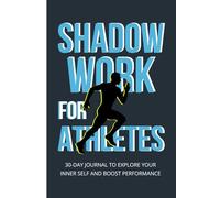 Shadow Work for Athletes: 30-Day Journal to Explore Your Inner Self and Boost Performance
