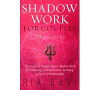 Shadow Work For Couples: The Guide to Transformative Shadow Work for Enhancing Communication, Intimacy, and Love in Relationships