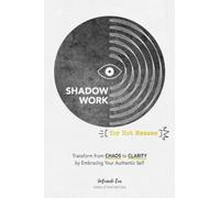 Shadow Work for Hot Messes : Transform from Chaos to Clarity by Embracing Your Authentic Self