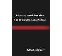 Shadow Work For Men - A NO-BS Strength & Healing Workbook: If you’re ready to grow, heal, and reconnect with your true self, start today.