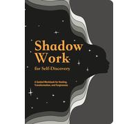 Shadow Work for Self-Discovery : A Guided Workbook for Healing, Transformation, and Forgiveness