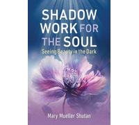 Shadow Work for the Soul : Seeing Beauty in the Dark