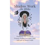 Shadow Work for Witches: Workbook with Prompts to Promote Healing Your Inner Child, Mental Health, & Self Care: Wicca Practices Pagan Trauma Healing ... Book Questions Anxiety Help Witchcraft