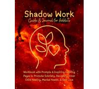 Shadow Work Guide & Journal for Addicts: Workbook Prompts & Inspiring Coloring Pages Sobriety, Recovery, Inner Child Healing, Mental Health, Self ... Abuse Drug Alcoholism Gift Women Men Addict