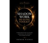Shadow Work Healing Toolkit: Guided Reflections to Understand, Integrate, and Transform Hidden Patterns - Shade Alchemy™