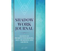 Shadow Work Journal - 100 Days of Prompts for Healing, Self-Awareness and Growth: Guided Workbook for Beginners and Advanced - Self Help Therapy for Inner Child Healing with Exercises and Quotes