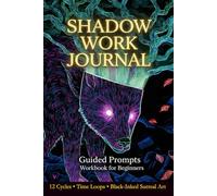 Shadow Work Journal: 12-Cycle Guided Workbook for Beginners - Time Loops & Original Surreal Art