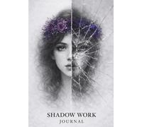 Shadow Work Journal: 60 Guided Prompt Sections for Self-Reflection, Healing, and Awareness