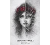 Shadow Work Journal: 60 Guided Prompt Sections for Self-Reflection, Healing, and Awareness