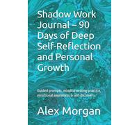 Shadow Work Journal - 90 Days of Deep Self-Reflection and Personal Growth: Guided prompts, mindful writing practice, emotional awareness & self-discovery