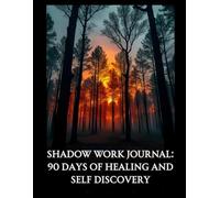 Shadow Work Journal: 90 Days of Healing and Self Discovery