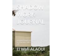SHADOW WORK JOURNAL: 90 Guided Prompts to Release Emotional Pain, Heal Your Inner Child & Reclaim Your Authentic Self