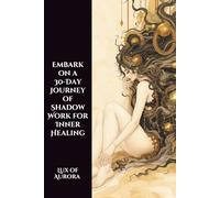 Shadow Work Journal: A 30-Day Guided Journey for Deep Inner Healing, Emotional Alchemy & Reclaiming Your Power: A Transformational Shadow Work ... and Reconnect With Your Authentic Self