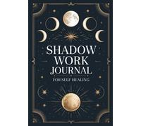 Shadow Work Journal: A Daily Guide to Integrate Your Shadow Self, Heal the Inner Child, and Unlock Spiritual Growth using Prompts and Exercises for Beginners