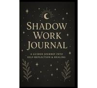 Shadow Work Journal: A Guided Journey of Healing and Self-Discovery