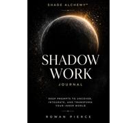 Shadow Work Journal: A Guided Self-Reflection Practice to Uncover Your Shadow, Heal Emotional Patterns, and Build Self-Awareness