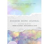 Shadow Work Journal: A Sacred Guide to Alchemy, Wholeness & Love