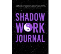 Shadow Work Journal: An Interactive Journal to Discover Your Shadow Self, Heal Your Inner Child, Elevate to Your Higher Self and Reclaim Who You Really Are