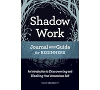 Shadow Work Journal and Guide for Beginners: An Introduction to Discovering and Healing Your Unconscious Self