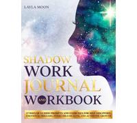 Shadow Work Journal and Workbook: 37 Days of Guided Prompts and Exercises for Self-Discovery, Emotional Triggers, Inner Child Healing, and Authentic Growth (Be Your Best Self)