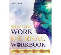 Shadow Work Journal and Workbook: 37 Days of Guided Prompts and Exercises for Self-Discovery, Emotional Triggers, Inner Child Healing, and Authentic Growth