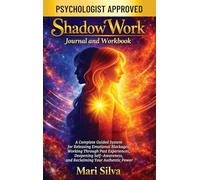 Shadow Work Journal and Workbook: A Complete Guided System for Releasing Emotional Blockages, Working Through Past Experiences, Deepening Self-Awareness, and Reclaiming Your Authentic Power
