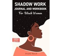 Shadow Work Journal and Workbook for Black Women: Comprehensive Guide for Self-Exploration, Inner Healing and Emotional Growth With Questions and Prompts, Affirmations, Meditations & Art Exercises