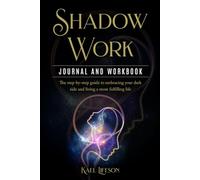 Shadow Work Journal and Workbook: The step-by-step guide to embracing your dark side and living a more fulfilling life