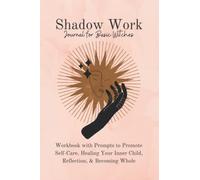 Shadow Work Journal for Basic Witches: Workbook with Prompts to Promote Self-Care Healing Your Inner Child, Reflection, Becoming Whole: Cool Wicca ... Guide Book Witchcraft Practices Spiritual
