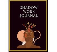 Shadow Work Journal for Beginners - A Guided Healing Workbook for Self-Discovery: Explore Emotional Triggers, Inner Child Wounds & Limiting Beliefs Through Reflective Prompts and Exercises