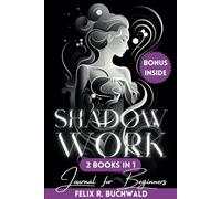 Shadow Work Journal for Beginners: An In-Depth Guide Book to Personal Growth through Self Acceptance and Healing the Inner Child Including Workbook Exercises, Prompts and Reflective Questions