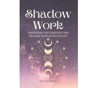 Shadow Work Journal for Beginners: Transcend your Shadow and Become Whole as your Authentic Self: Journalling Prompts and Quotes to Heal Past Traumas, ... your Inner Self, and be Fearlessly Authentic